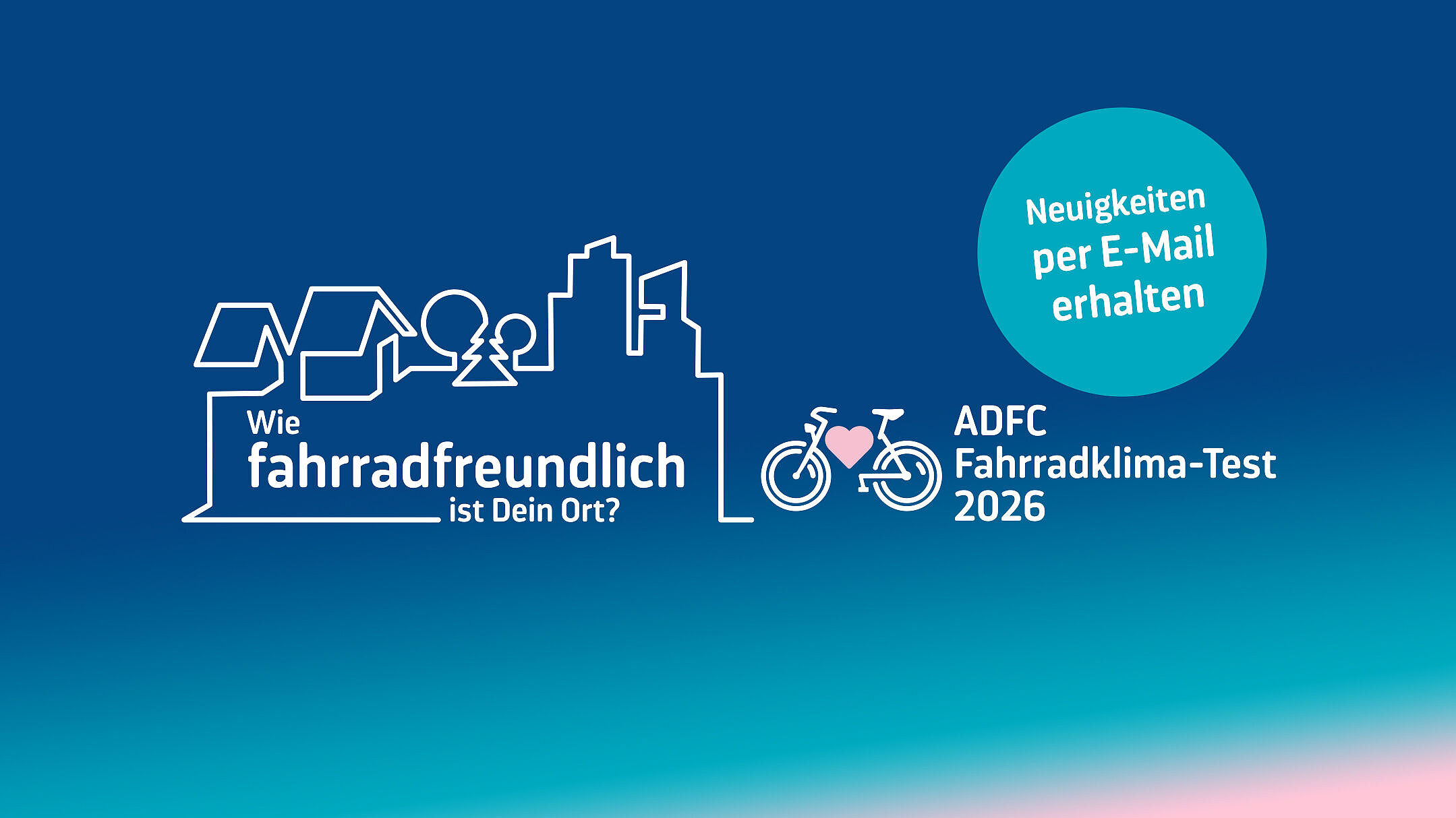 Grafik auf blauem Hintergrund mit dem Schriftzug zum ADFC-Fahrradklima-Test 2026, einer stilisierten Stadtlinie, einem Fahrradsymbol und einem Kreis mit dem Text „Neuigkeiten per E-Mail erhalten“.